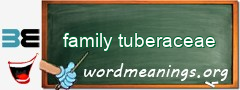 WordMeaning blackboard for family tuberaceae